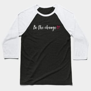 Be the change - red heart Baseball T-Shirt